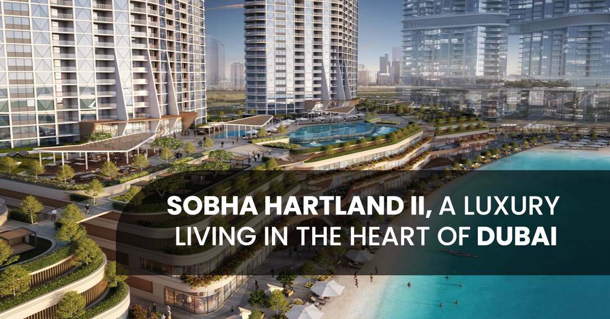 Sobha Hartland 2: A Luxury Living in the Heart of Dubai